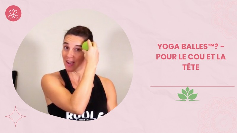 Jour 8. Yoga Balles™? - Pour le cou et la tête avec Mireille Martel (70 min)